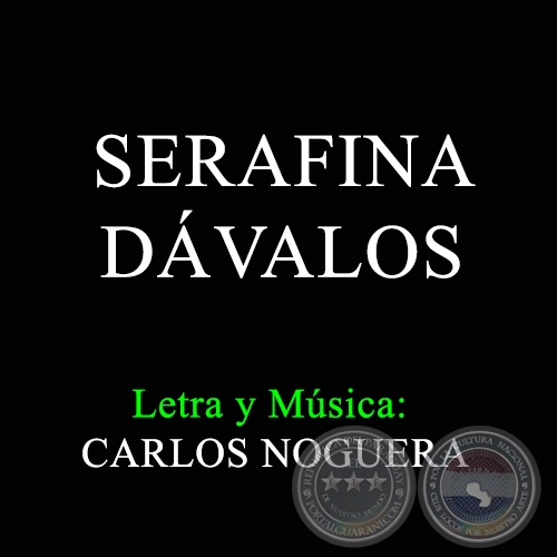 SERAFINA DVALOS - Letra y Msica: CARLOS NOGUERA